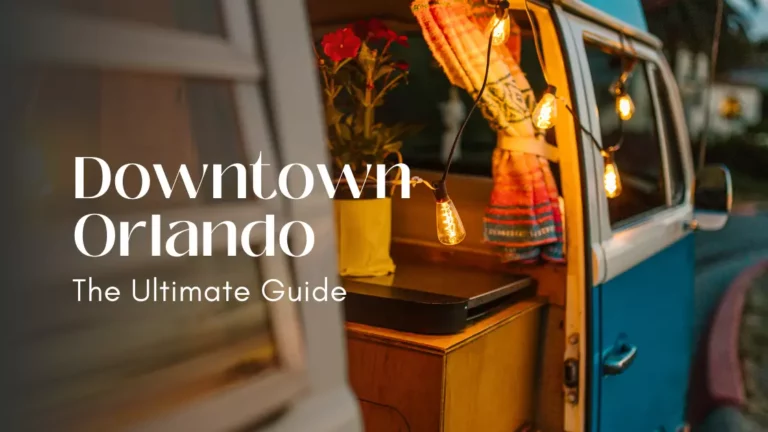 The Best Downtown Orlando Travel Guide for New Comers