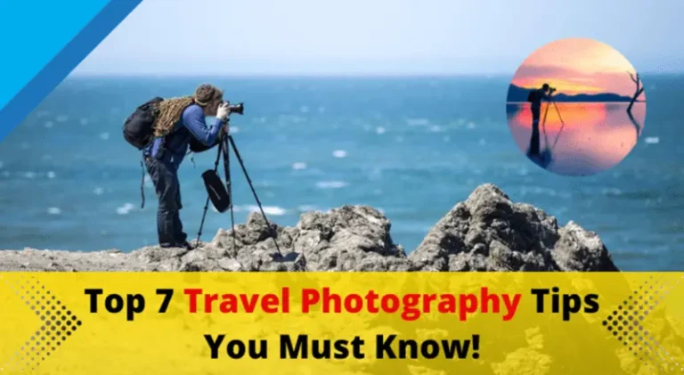 Top 7 Best Travel Photography Tips You Must Know!