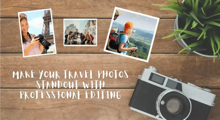Make Your Travel Photos Standout with Professional Editing